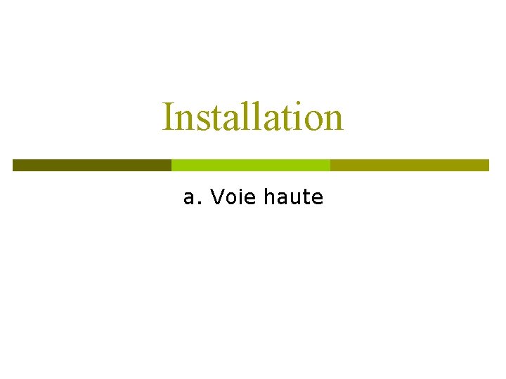 Installation a. Voie haute 