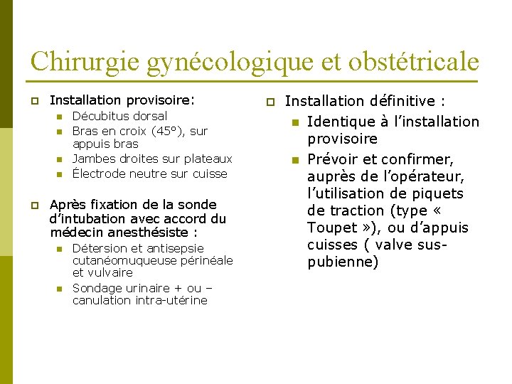 Chirurgie gynécologique et obstétricale p Installation provisoire: n n p Décubitus dorsal Bras en