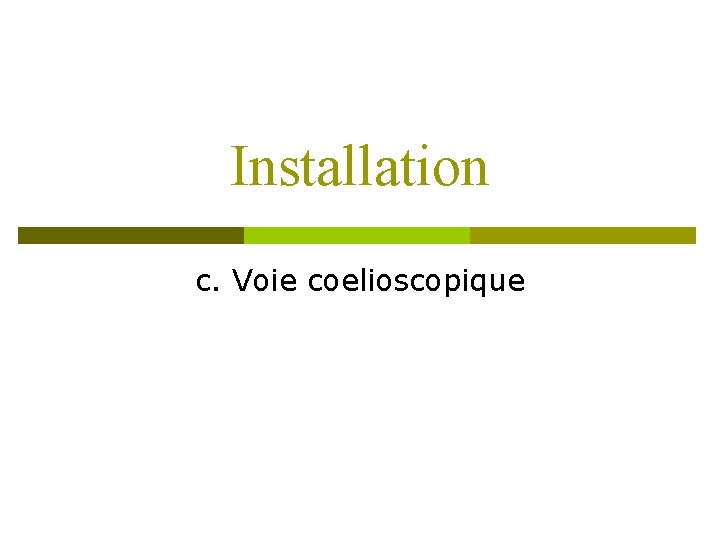 Installation c. Voie coelioscopique 