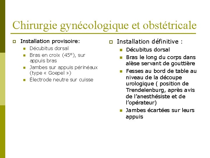 Chirurgie gynécologique et obstétricale p Installation provisoire: n n Décubitus dorsal Bras en croix