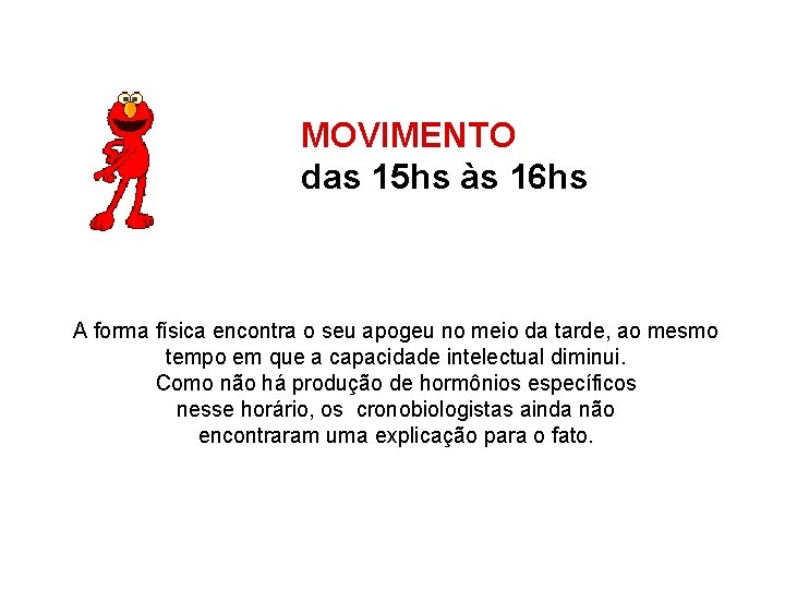 MOVIMENTO das 15 hs às 16 hs A forma física encontra o seu apogeu