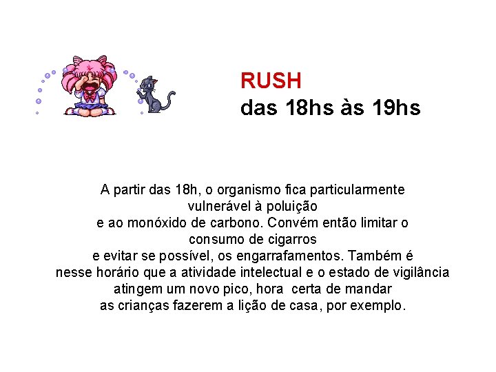 RUSH das 18 hs às 19 hs A partir das 18 h, o organismo