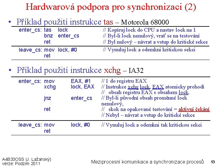 Hardwarová podpora pro synchronizaci (2) • Příklad použití instrukce tas – Motorola 68000 enter_cs: