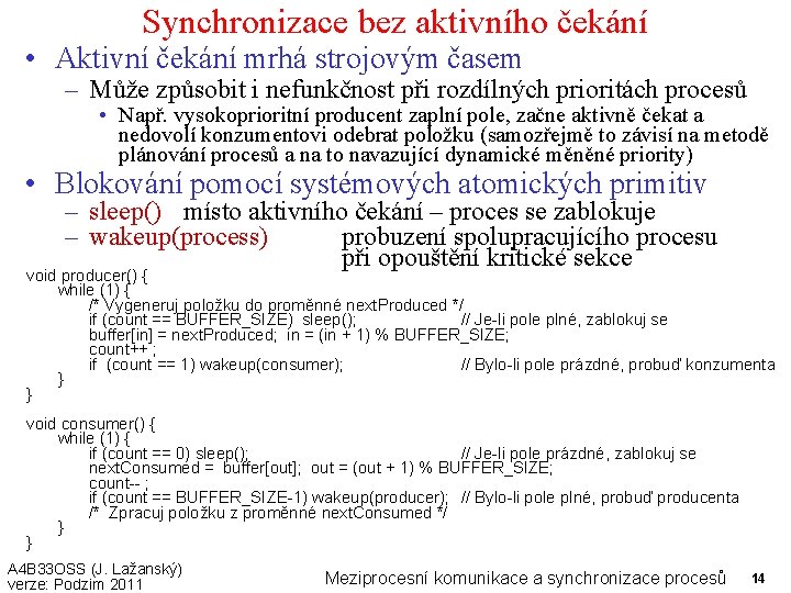 Synchronizace bez aktivního čekání • Aktivní čekání mrhá strojovým časem – Může způsobit i