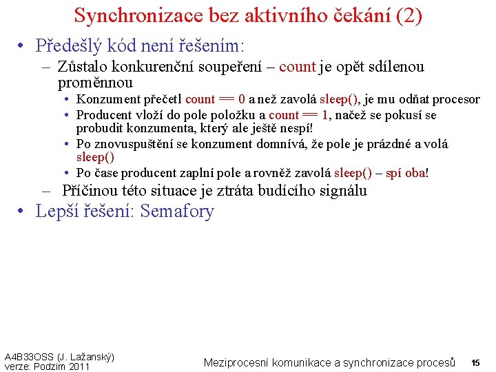 Synchronizace bez aktivního čekání (2) • Předešlý kód není řešením: – Zůstalo konkurenční soupeření