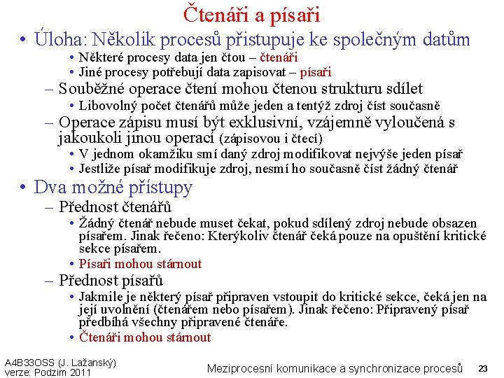 Čtenáři a písaři • Úloha: Několik procesů přistupuje ke společným datům • Některé procesy