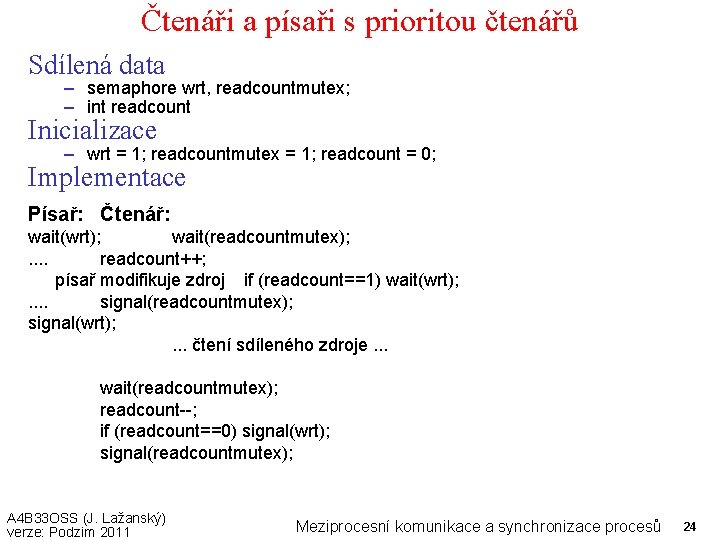Čtenáři a písaři s prioritou čtenářů Sdílená data – semaphore wrt, readcountmutex; – int