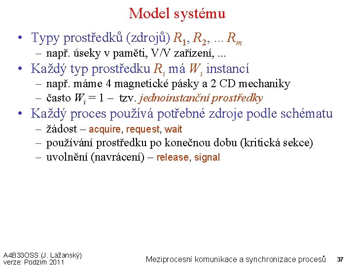Model systému • Typy prostředků (zdrojů) R 1, R 2, . . . Rm