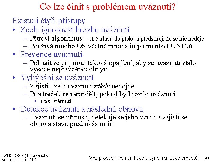 Co lze činit s problémem uváznutí? Existují čtyři přístupy • Zcela ignorovat hrozbu uváznutí