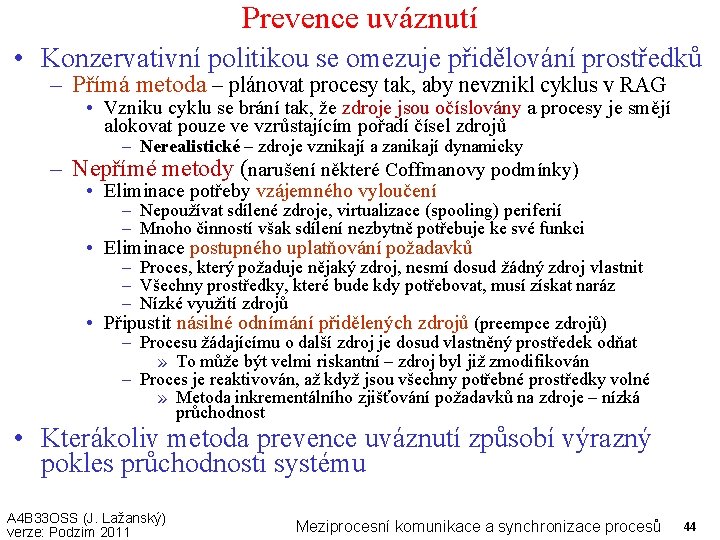 Prevence uváznutí • Konzervativní politikou se omezuje přidělování prostředků – Přímá metoda – plánovat