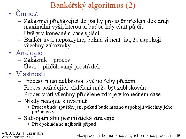 Bankéřský algoritmus (2) • Činnost – Zákazníci přicházející do banky pro úvěr předem deklarují