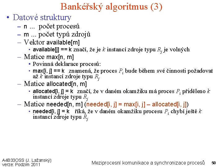 Bankéřský algoritmus (3) • Datové struktury – n. . . počet procesů – m.