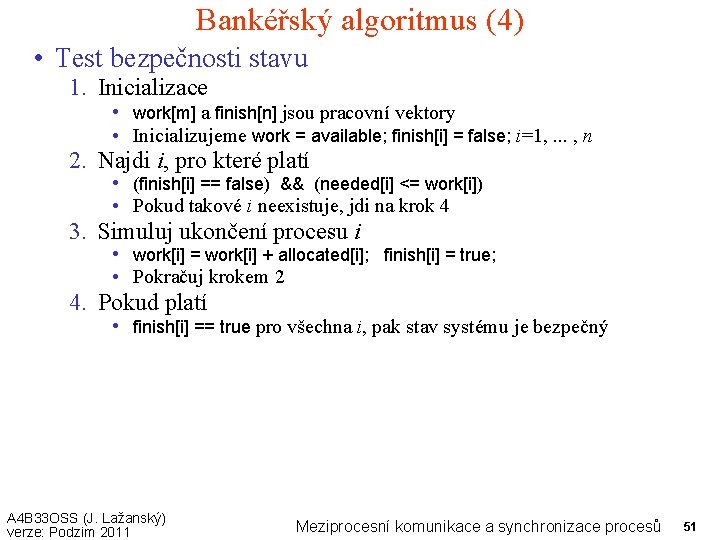 Bankéřský algoritmus (4) • Test bezpečnosti stavu 1. Inicializace • work[m] a finish[n] jsou