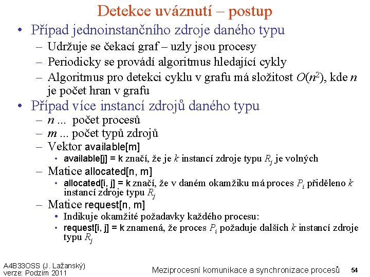 Detekce uváznutí – postup • Případ jednoinstančního zdroje daného typu – Udržuje se čekací