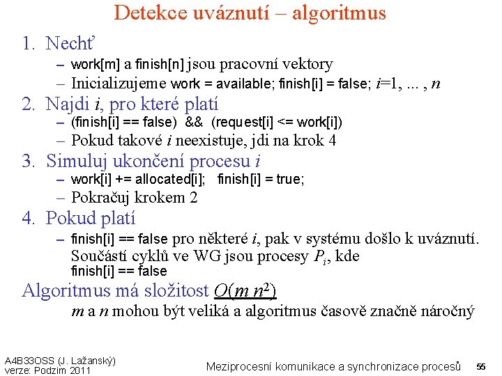 Detekce uváznutí – algoritmus 1. Nechť – work[m] a finish[n] jsou pracovní vektory –