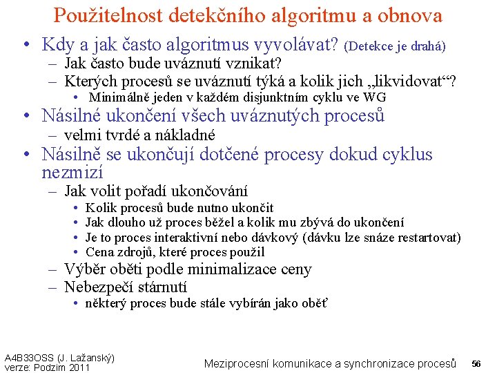 Použitelnost detekčního algoritmu a obnova • Kdy a jak často algoritmus vyvolávat? (Detekce je