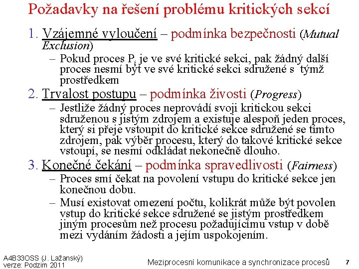 Požadavky na řešení problému kritických sekcí 1. Vzájemné vyloučení – podmínka bezpečnosti (Mutual Exclusion)