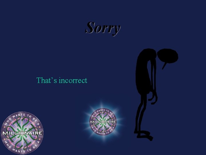 Sorry That’s incorrect 
