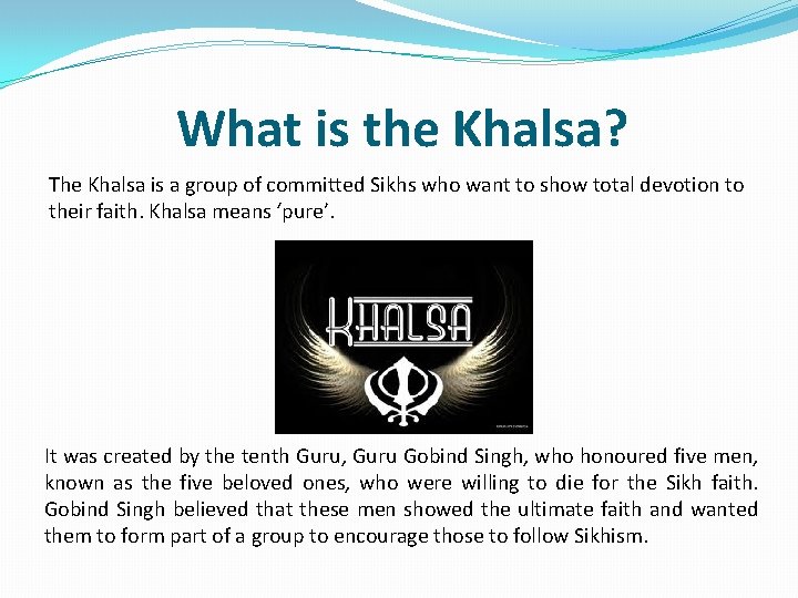 What is the Khalsa? The Khalsa is a group of committed Sikhs who want