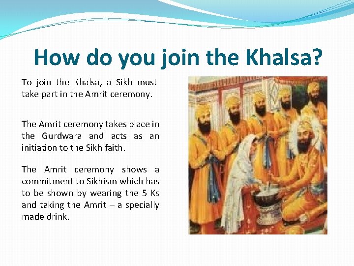 How do you join the Khalsa? To join the Khalsa, a Sikh must take