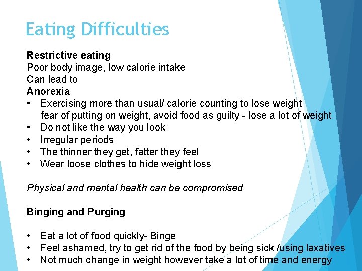 Eating Difficulties Restrictive eating Poor body image, low calorie intake Can lead to Anorexia