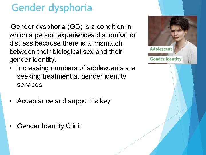 Gender dysphoria (GD) is a condition in which a person experiences discomfort or distress