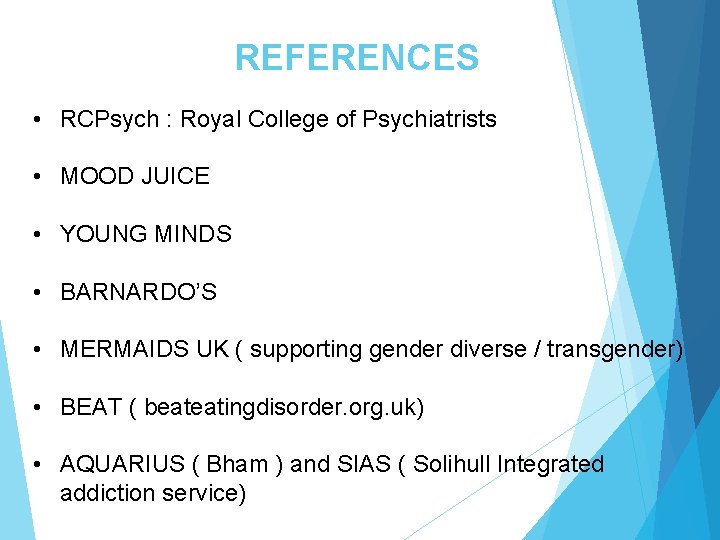 REFERENCES • RCPsych : Royal College of Psychiatrists • MOOD JUICE • YOUNG MINDS