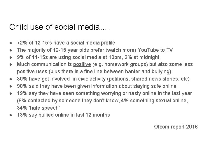 Child use of social media…. ● ● ● ● 72% of 12 -15’s have