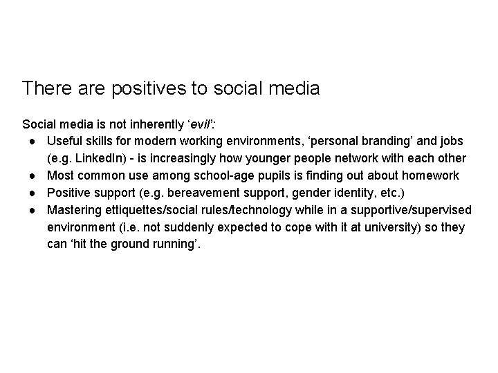 There are positives to social media Social media is not inherently ‘evil’: ● Useful