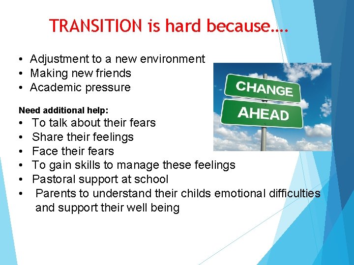 TRANSITION is hard because…. • Adjustment to a new environment • Making new friends