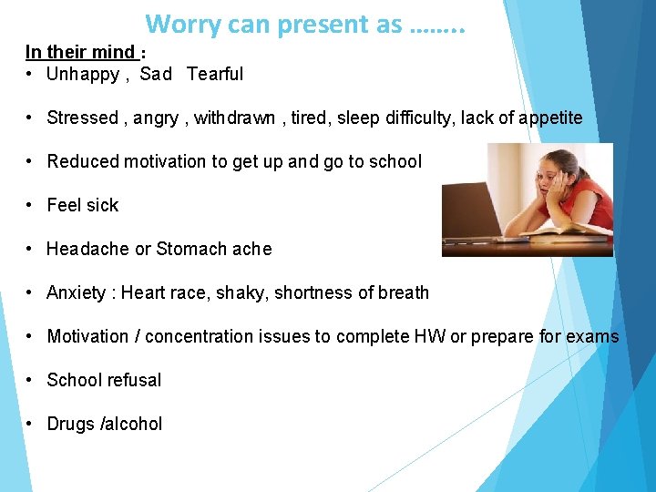 Worry can present as ……. . In their mind : • Unhappy , Sad