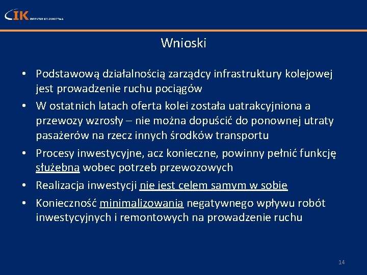 Wnioski • Podstawową działalnością zarządcy infrastruktury kolejowej jest prowadzenie ruchu pociągów • W ostatnich