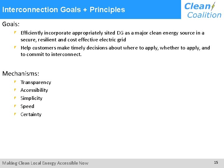  Interconnection Goals + Principles Goals: Efficiently incorporate appropriately sited DG as a major