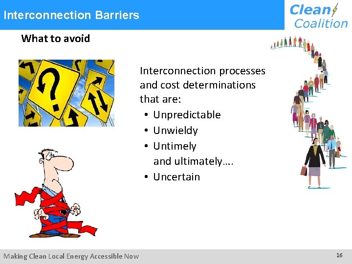 Interconnection Barriers What to avoid Interconnection processes and cost determinations that are: • Unpredictable