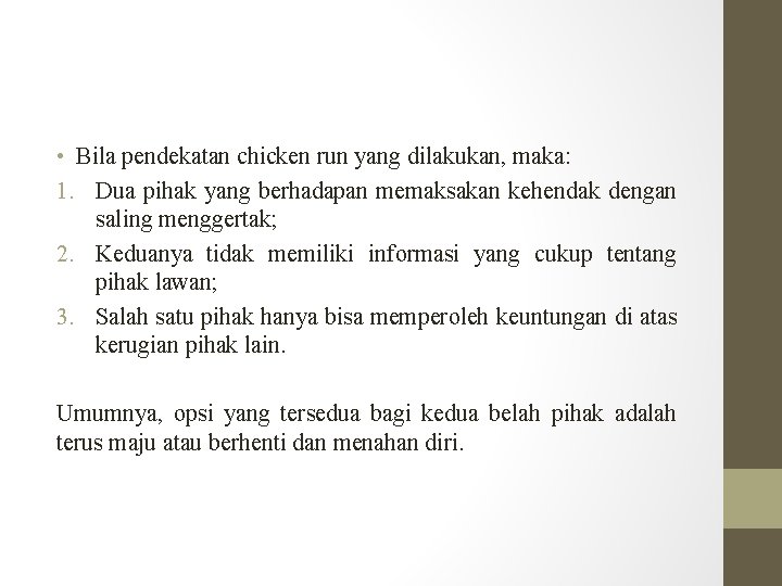  • Bila pendekatan chicken run yang dilakukan, maka: 1. Dua pihak yang berhadapan