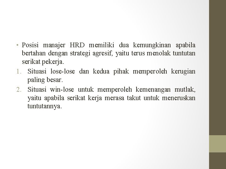  • Posisi manajer HRD memiliki dua kemungkinan apabila bertahan dengan strategi agresif, yaitu