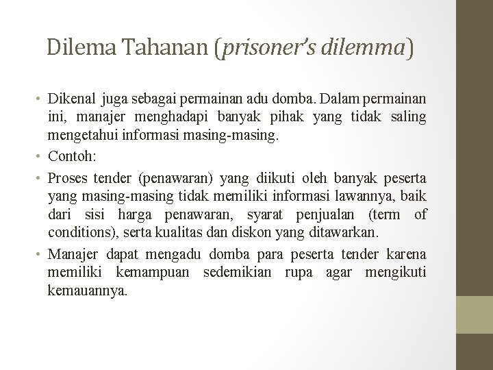 Dilema Tahanan (prisoner’s dilemma) • Dikenal juga sebagai permainan adu domba. Dalam permainan ini,