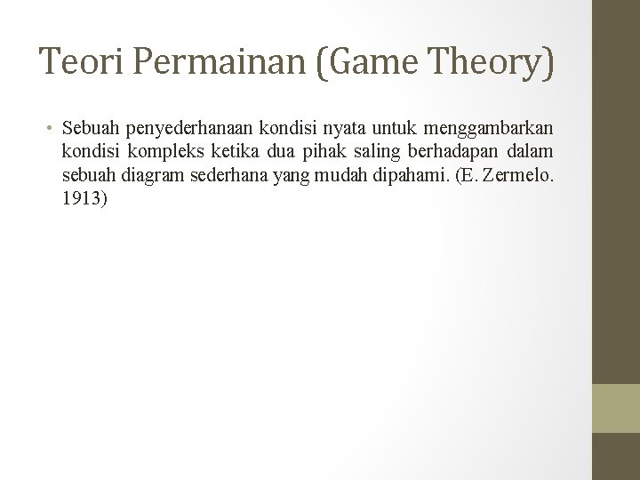 Teori Permainan (Game Theory) • Sebuah penyederhanaan kondisi nyata untuk menggambarkan kondisi kompleks ketika