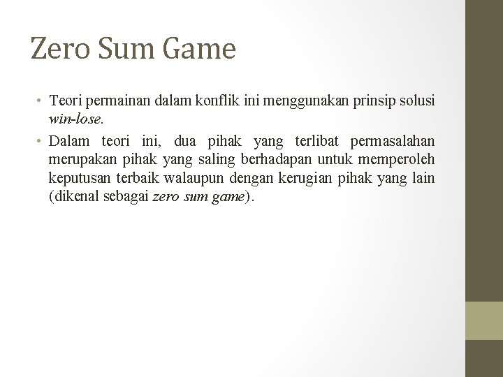 Zero Sum Game • Teori permainan dalam konflik ini menggunakan prinsip solusi win-lose. •