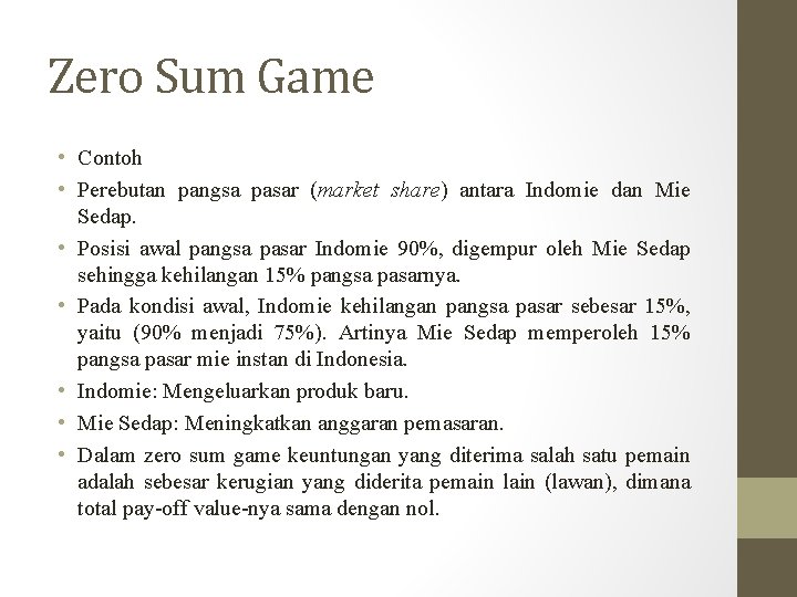 Zero Sum Game • Contoh • Perebutan pangsa pasar (market share) antara Indomie dan