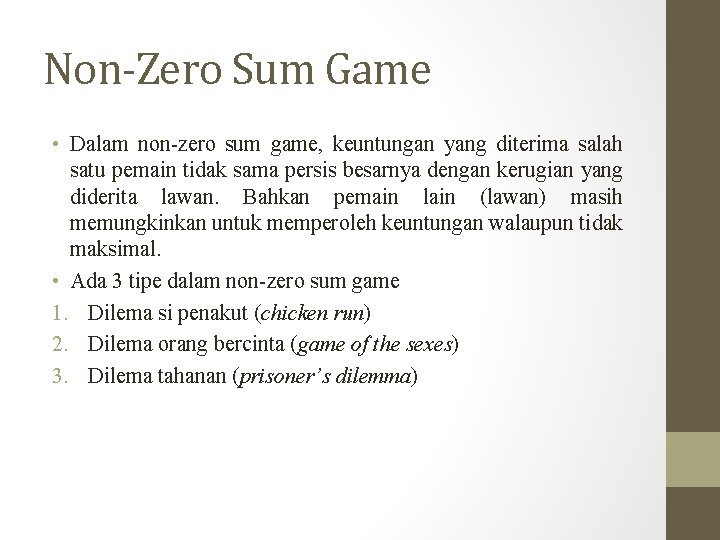 Non-Zero Sum Game • Dalam non-zero sum game, keuntungan yang diterima salah satu pemain