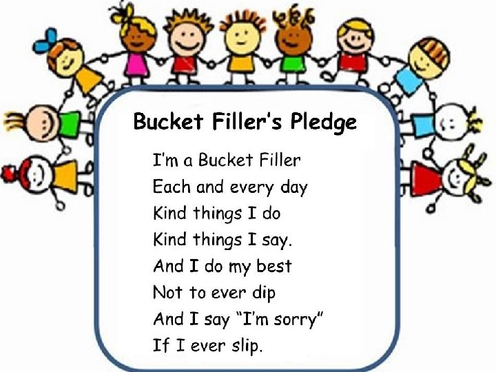 Bucket Fillers Bucket Fillers We all carry an