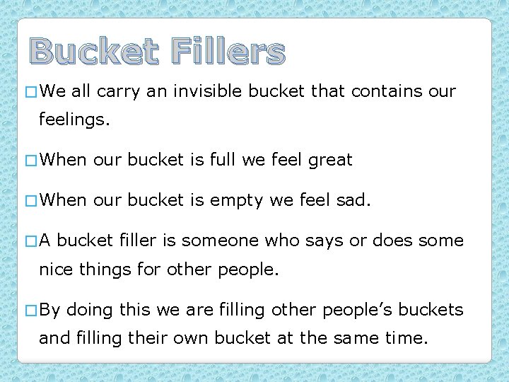 Bucket Fillers � We all carry an invisible bucket that contains our feelings. �