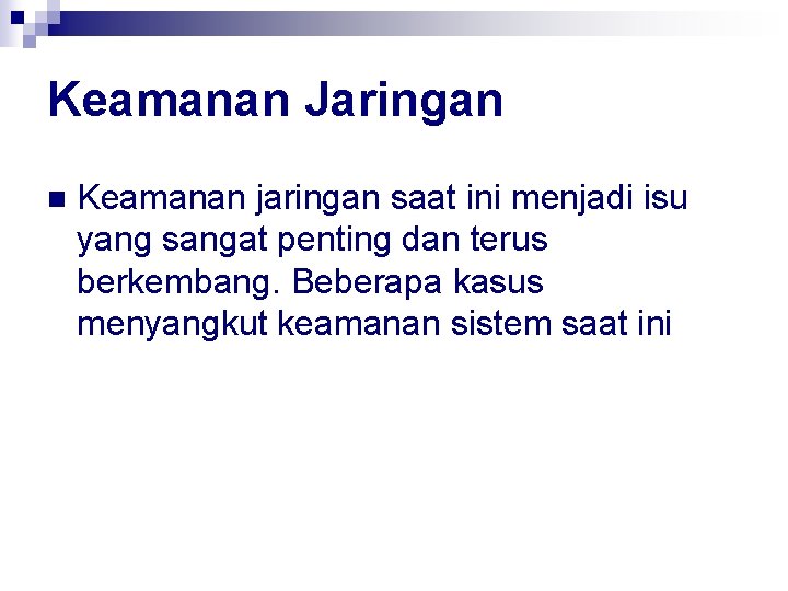 Keamanan Jaringan n Keamanan jaringan saat ini menjadi isu yang sangat penting dan terus