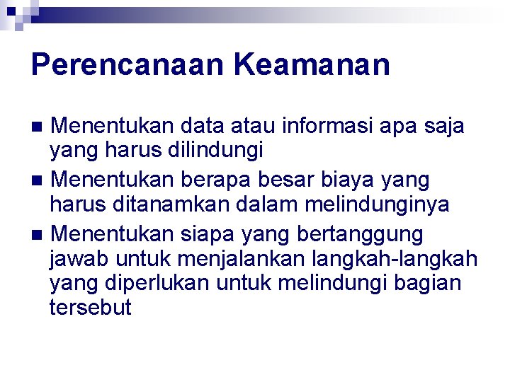 Perencanaan Keamanan Menentukan data atau informasi apa saja yang harus dilindungi n Menentukan berapa