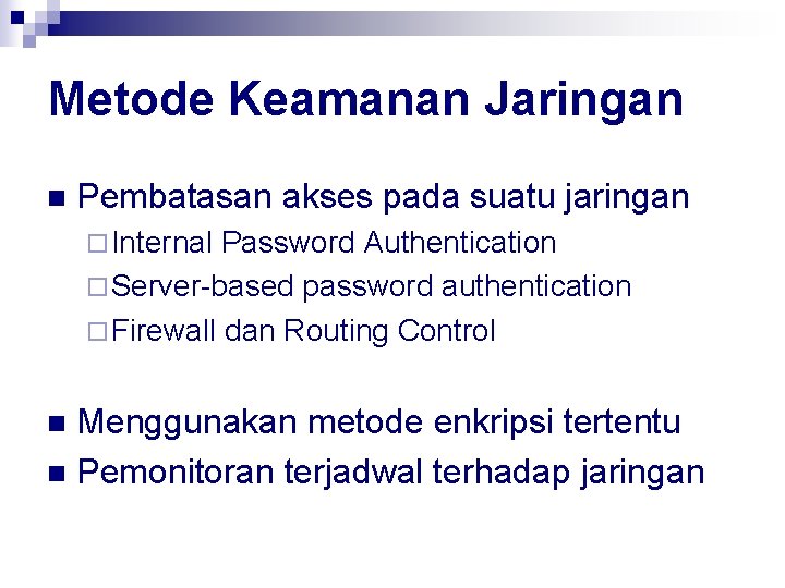 Metode Keamanan Jaringan n Pembatasan akses pada suatu jaringan ¨ Internal Password Authentication ¨