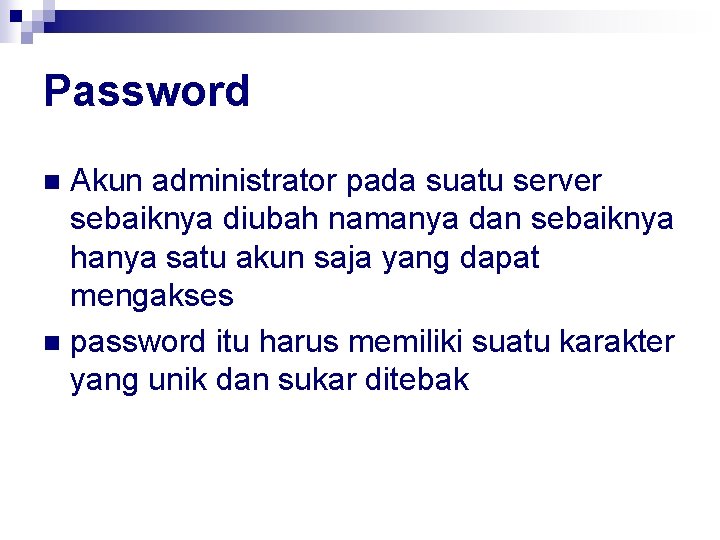 Password Akun administrator pada suatu server sebaiknya diubah namanya dan sebaiknya hanya satu akun