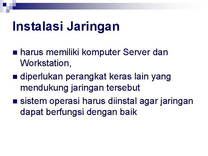 Instalasi Jaringan harus memiliki komputer Server dan Workstation, n diperlukan perangkat keras lain yang