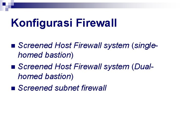 Konfigurasi Firewall Screened Host Firewall system (singlehomed bastion) n Screened Host Firewall system (Dualhomed