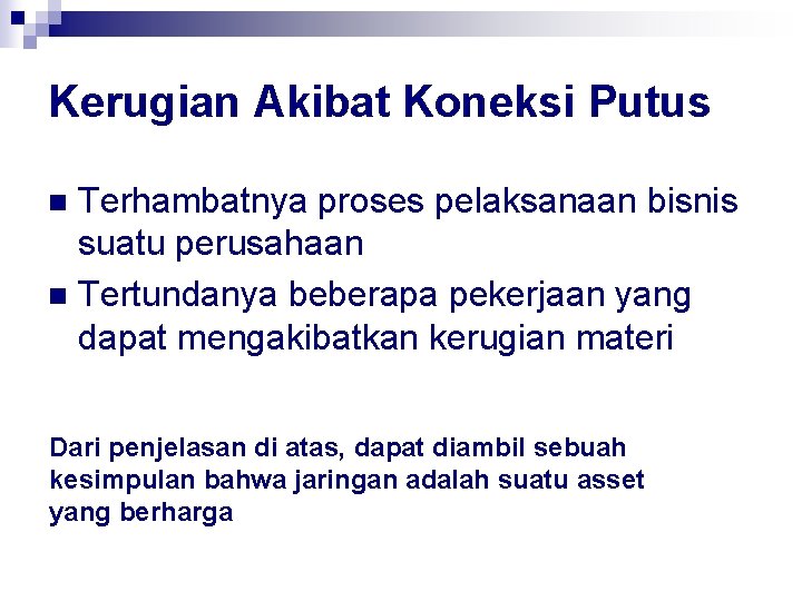 Kerugian Akibat Koneksi Putus Terhambatnya proses pelaksanaan bisnis suatu perusahaan n Tertundanya beberapa pekerjaan